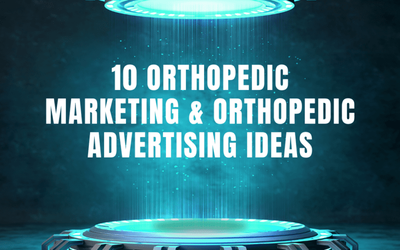 10 Orthopedic Marketing & Advertising Ideas