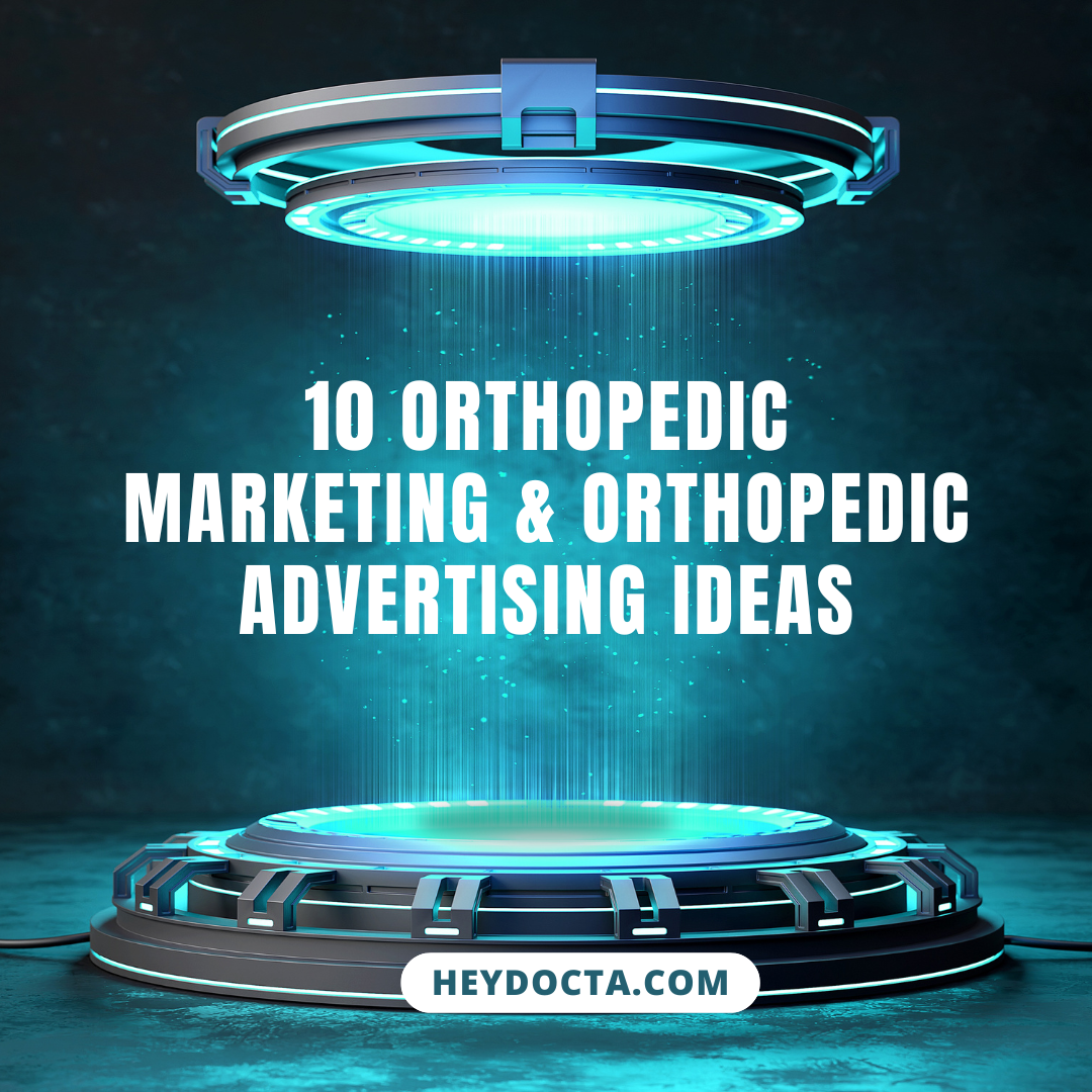 10 Orthopedic Marketing & Orthopedic Advertising Ideas