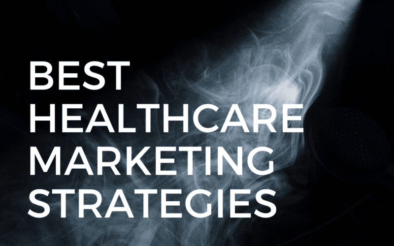 The Best Healthcare Marketing Strategies