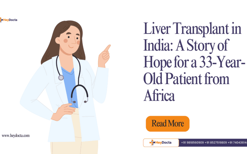 Liver Transplant in India: A Story of Hope for a 33-Year-Old Patient from Africa
