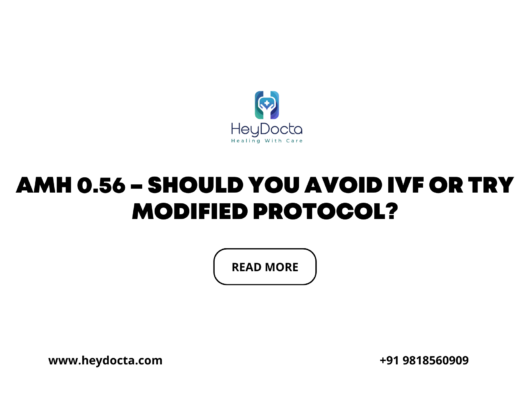 AMH 0.56 – Should You Avoid IVF or Try Modified Protocol?