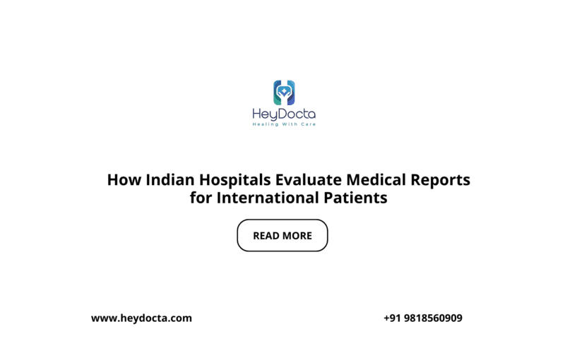 How Indian Hospitals Evaluate Medical Reports for International Patients