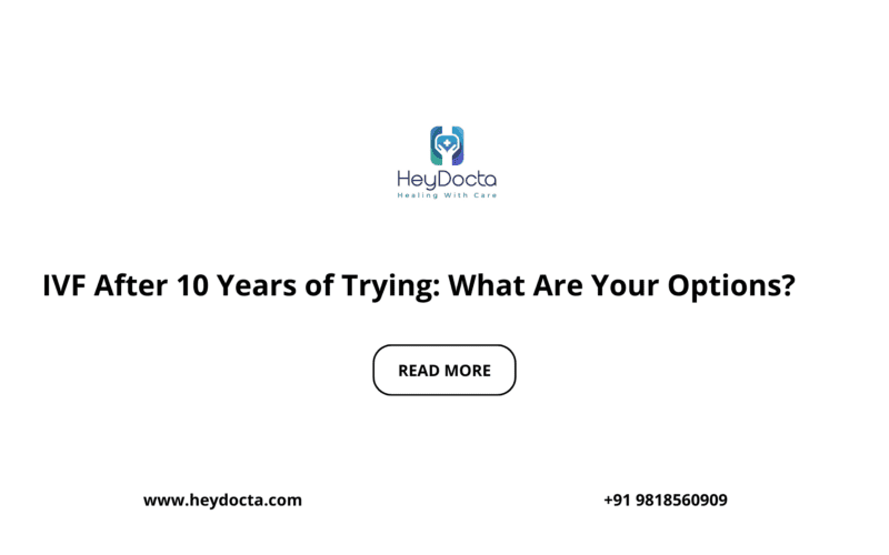 IVF After 10 Years of Trying: What Are Your Options?