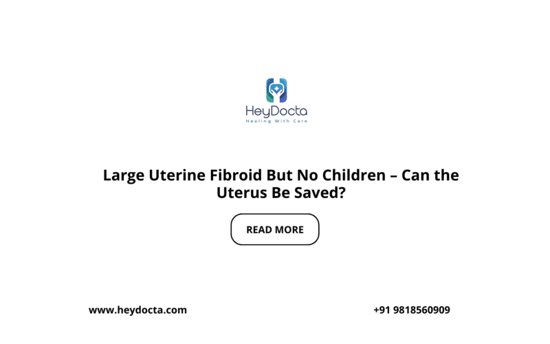 Large Uterine Fibroid But No Children – Can the Uterus Be Saved?