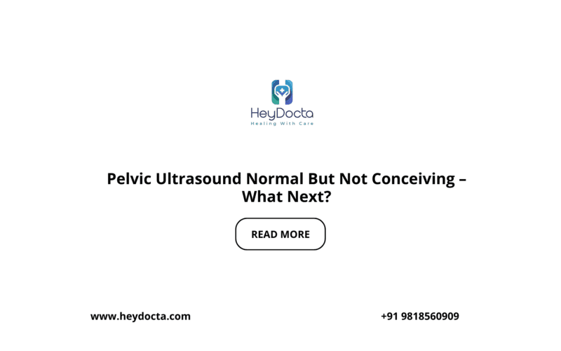 Pelvic Ultrasound Normal But Not Conceiving – What Next?