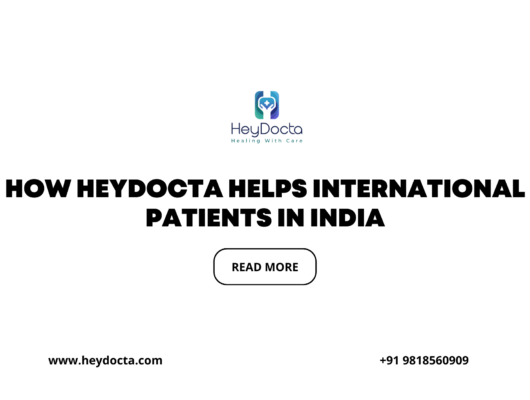 How HeyDocta Helps International Patients in India: Safe, Affordable & Trusted Medical Tourism Support