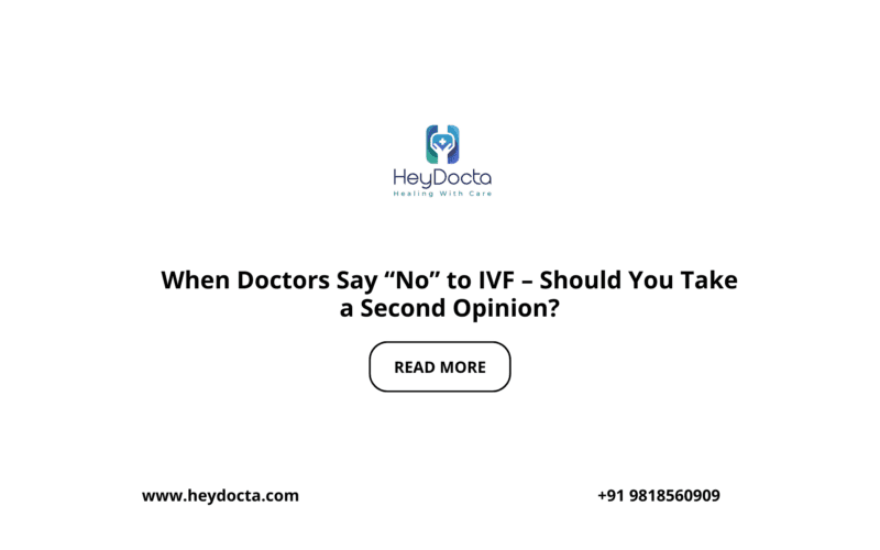 When Doctors Say “No” to IVF – Should You Take a Second Opinion?