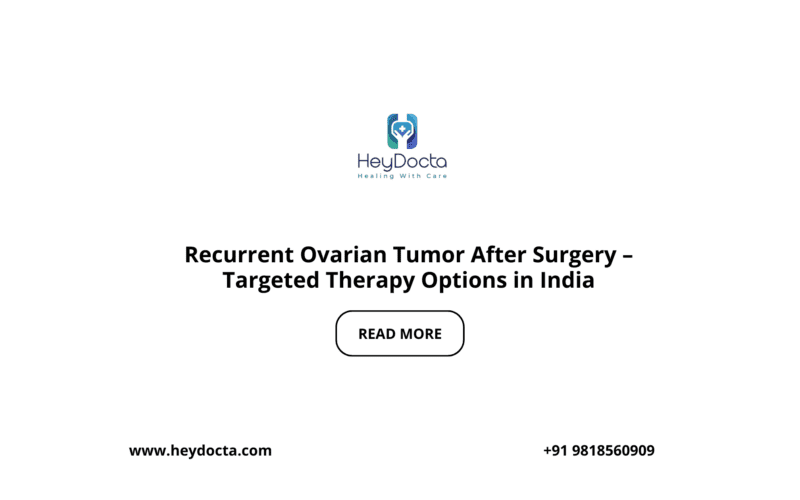 Recurrent Ovarian Tumor After Surgery – Targeted Therapy Options in India