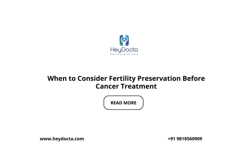 When to Consider Fertility Preservation Before Cancer Treatment