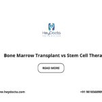 Bone Marrow Transplant vs Stem Cell Therapy