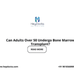 Can Adults Over 50 Undergo Bone Marrow Transplant?